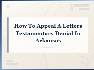 Appealing a Letters Testamentary Denial in Arkansas