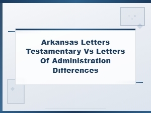 Letters Testamentary vs Administration in Arkansas