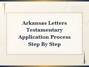 How to Apply for Letters Testamentary in Arkansas