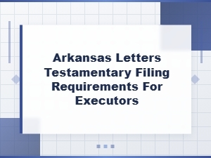 Arkansas Letters Testamentary Filing Requirements