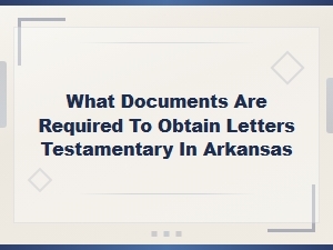 Documents Needed for Letters Testamentary in Arkansas