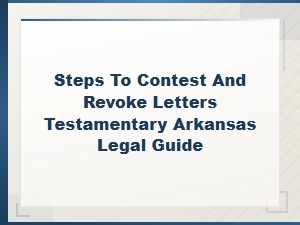 How to Contest and Revoke Letters Testamentary in Arkansas