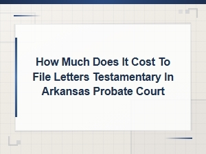 Cost of Filing Letters Testamentary in Arkansas