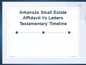 Arkansas Probate: Affidavit vs Testamentary Timelines