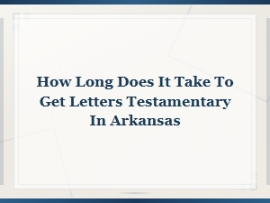 Letters Testamentary Processing Time in Arkansas