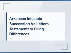 Arkansas Intestate vs Testamentary Filing Documents