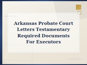 Documents Needed for Letters Testamentary in Arkansas