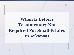Small Estate Options Without Letters Testamentary in Ar
